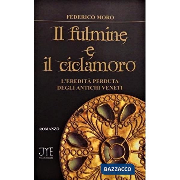 Fulmine e il ciclamoro. L'eredità perduta degli antichi veneti (Il)