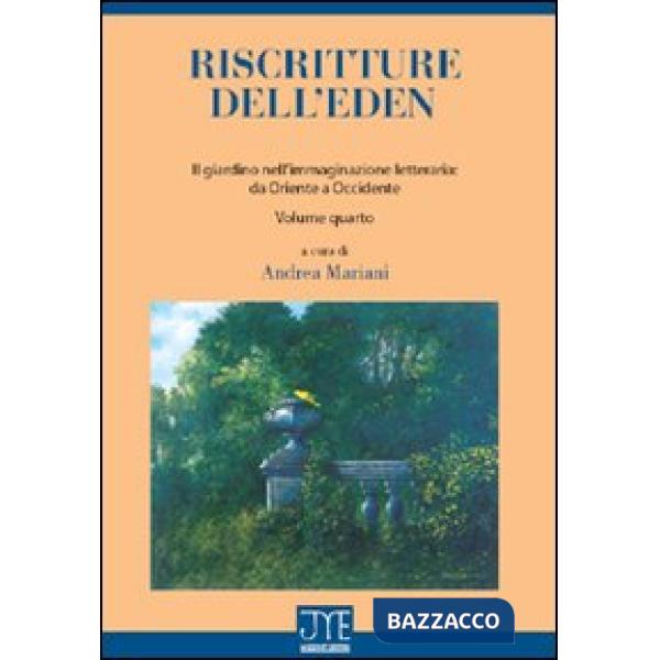 Riscritture dell'eden. Il giardino nell'immaginazione letteraria: da Oriente a Occidente