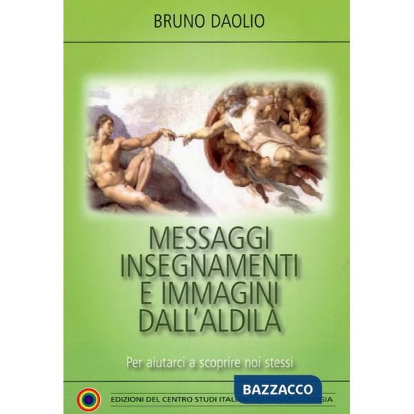 Messaggi, insegnamenti e immagini dall'aldilà. Per aiutarci a scoprire noi stessi
