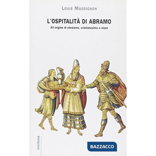Ospitalità di Abramo. All'origine di ebraismo, cristianesimo e islam (L')