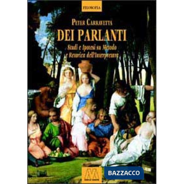 Dei parlanti. Studi e ipotesi su metodo e retorica dell'interpretare