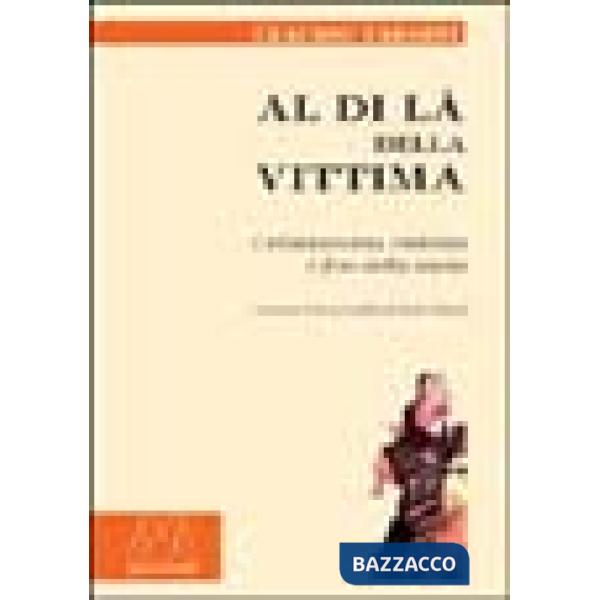 Al di là della vittima. Cristianesimo, violenza e fine della storia