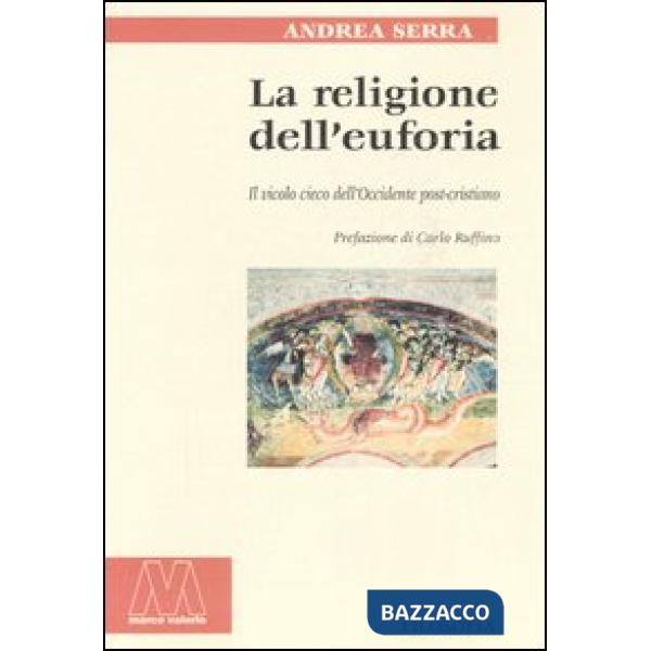 Religione dell'euforia. Il vicolo cieco dell'Occidente post cristiano (La)