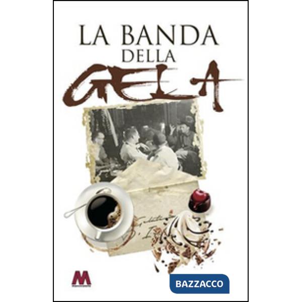 Banda della Gela. Ediz. illustrata (La)