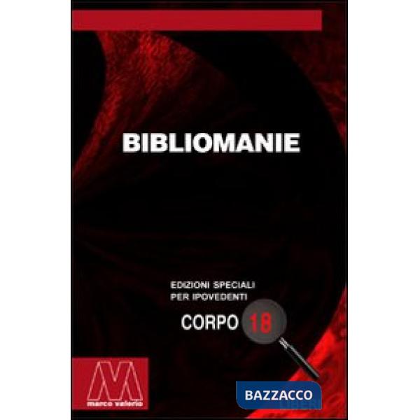 Bibliomanie. Passioni, malattie e dannazioni di chi ama troppo i libri. Ediz. per ipovedenti