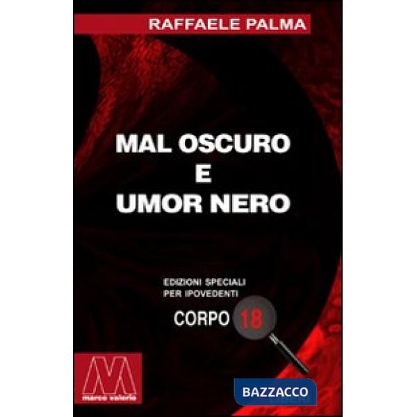 Mal oscuro e umore nero. Saggio sulla vita di qua e la voglia dell'aldilà. Ediz. per ipovedenti