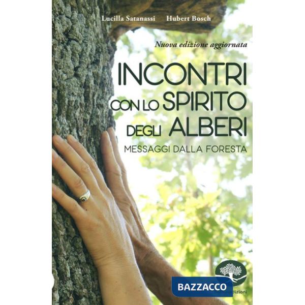 Incontri con lo spirito degli alberi. Messaggi dalla foresta. Nuova ediz.