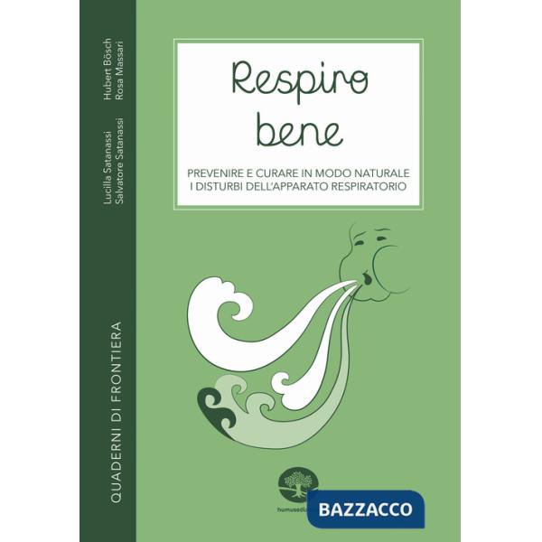 Respiro bene. Prevenire e curare in modo naturale i disturbi dell'apparato respiratorio. Con Video