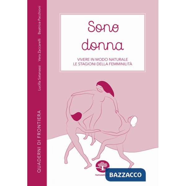 Sono donna. Vivere in modo naturale le stagioni della femminilità