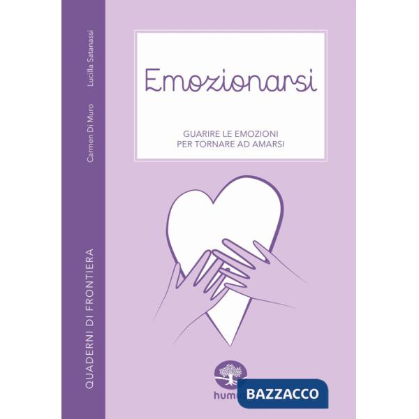 Emozionarsi. Guarire le emozioni per tornare ad amarsi