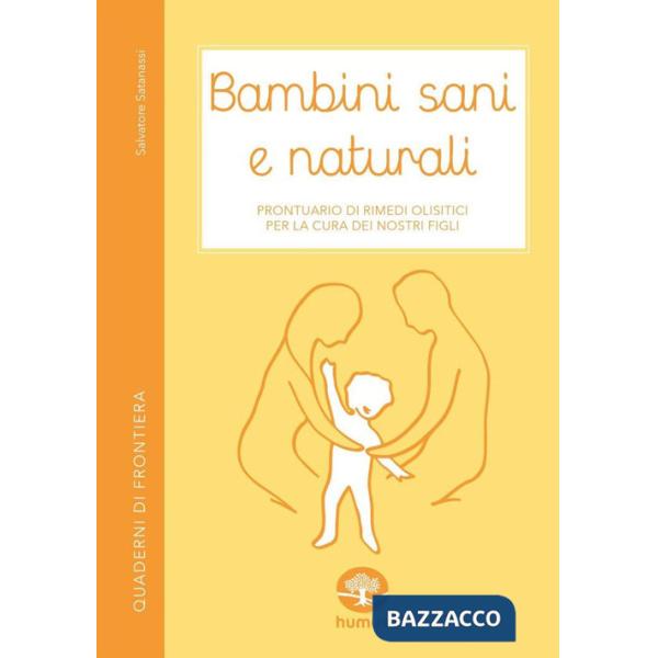 Bambini sani e naturali. Prontuario di rimedi erboristici e naturali per la cura dei nostri figli