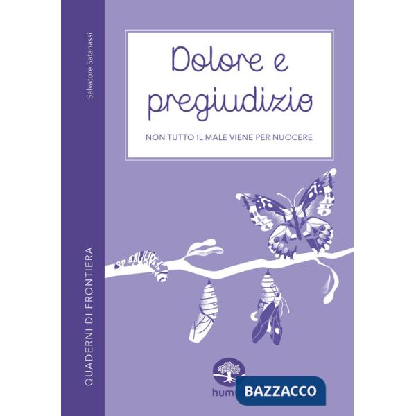 Dolore e pregiudizio. Non tutto il male viene per nuocere