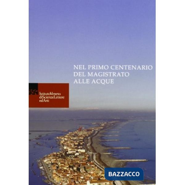 Nel primo centenario del magistrato alle acque
