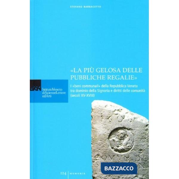 «La più gelosa delle pubbliche regalie». I «beni communali» della Repubblica ven