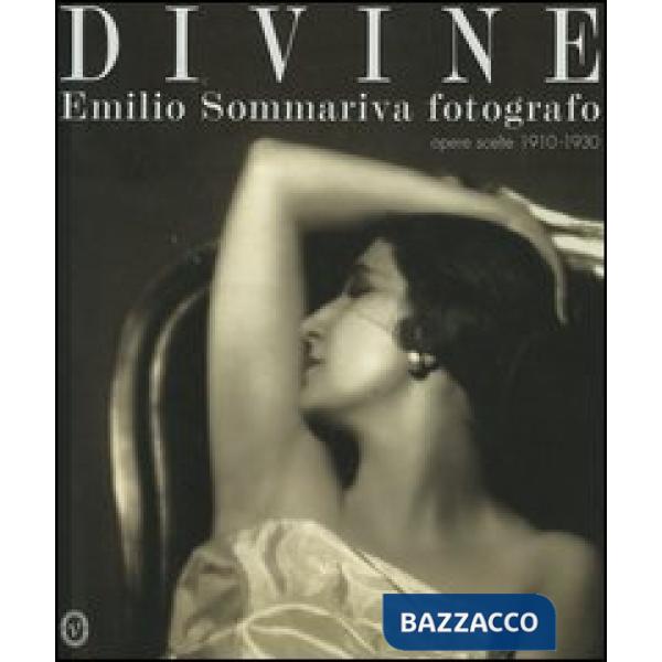 Divine. Emilio Sommariva fotografo. Opere scelte 1910-1930