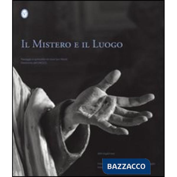 Mistero e il luogo. Paesaggio e spiritualità nei nove Sacri monti patrimonio dell'UNESCO. Ediz. italiana e inglese (Il)