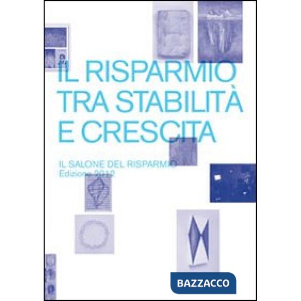 Risparmio tra stabilità e crescita. Il salone del risparmio 2012. Catalogo della mostra (Milano, 18-20 aprile 2012). Ediz. illus