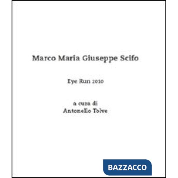 Eye run 2010. Marco Maria Giuseppe Scifo. Ediz. illustrata