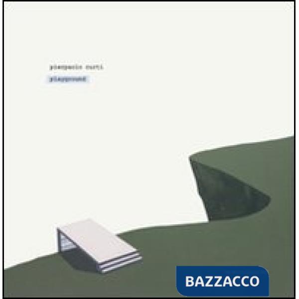 Pierpaolo Curti. Playground. Catalogo della mostra (Lodi, 6 dicembre 2011-19 gennaio 2012). Ediz. multilingue