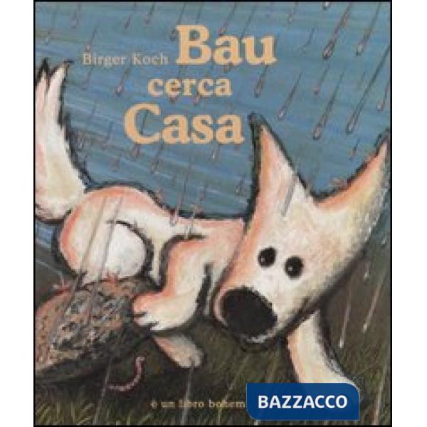 Bau cerca casa. Ediz. illustrata