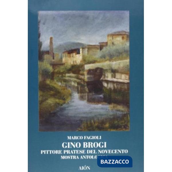 Gino Brogi. Pittore pratese del Novecento