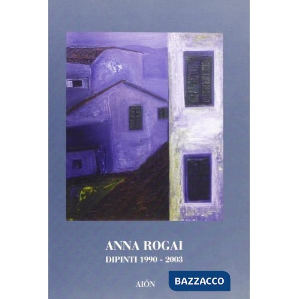 Anna Rogai. Dipinti 1990-2003