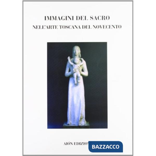 Immagini del sacro nell'arte toscana del Novecento. Pittura e scultura