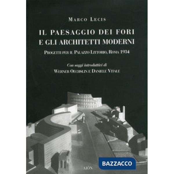 Paesaggio dei fori e gli architetti moderni. Progetti per il Palazzo Littorio, R