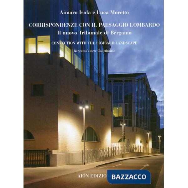 Corrispondenze con il paesaggio lombardo. Il nuovo tribunale di Bergamo-Connection with the lombard landscape. Bergamo's new cou