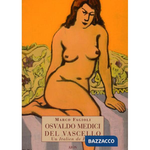 Osvaldo Medici del Vascello. Un italien de Paris. Ediz. illustrata