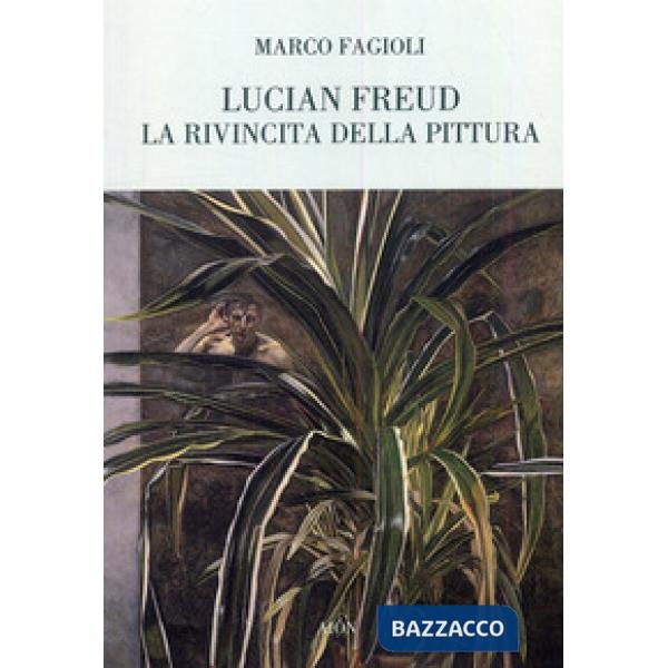 Lucian Freud. La rivincita della pittura