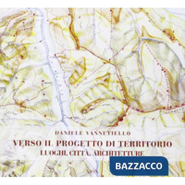 Verso il progetto di territorio. Luoghi, città, architetture