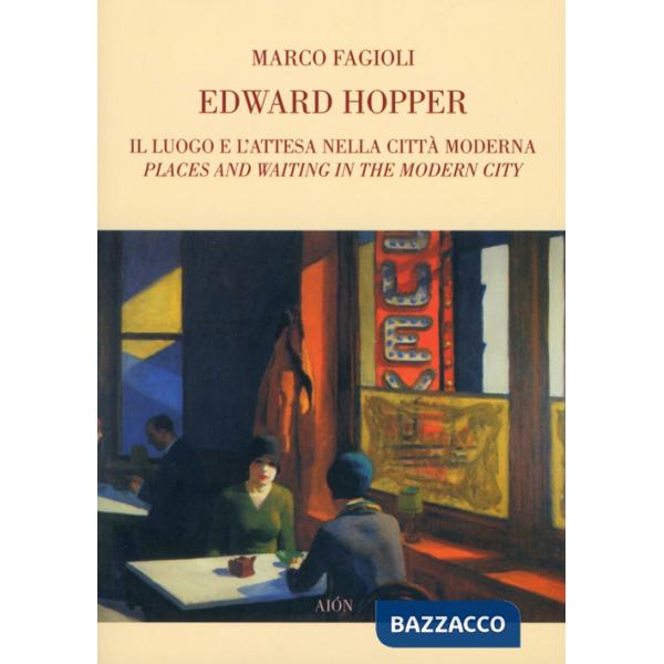 Edward Hopper. Il luogo e l'attesa nella città moderna