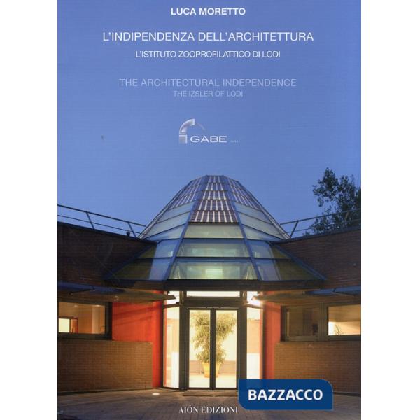 Indipendenza dell'architettura. L'Istituto zooprofilattico di Lodi-The architect