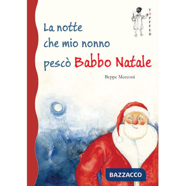 Notte che mio nonno pescò Babbo Natale (La)