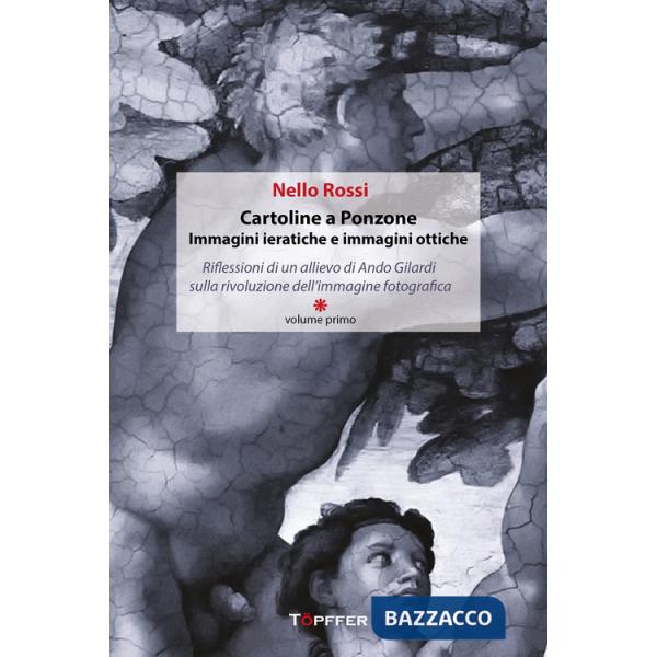 Cartoline a Ponzone. Immagini ieratiche e immagini ottiche. Riflessioni di un allievo di Ando Gilardi sulla rivoluzione dell'imm