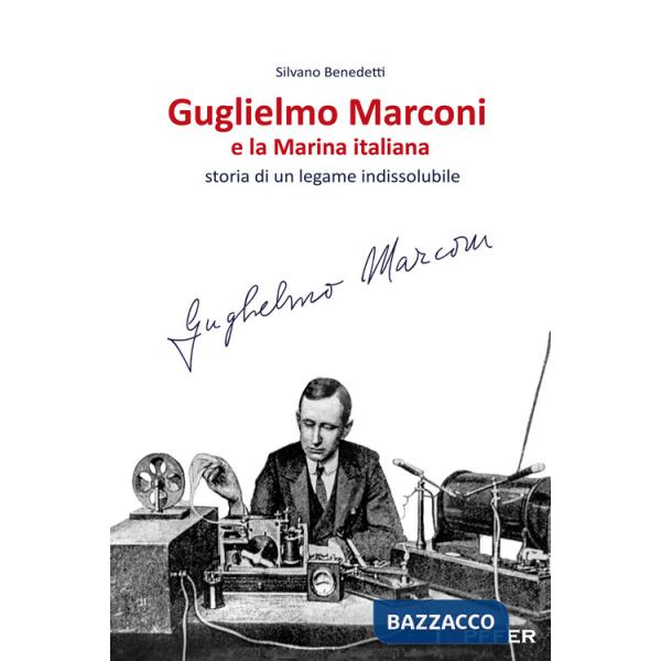 Guglielmo Marconi e la Marina italiana. Storia di un legame indissolubile