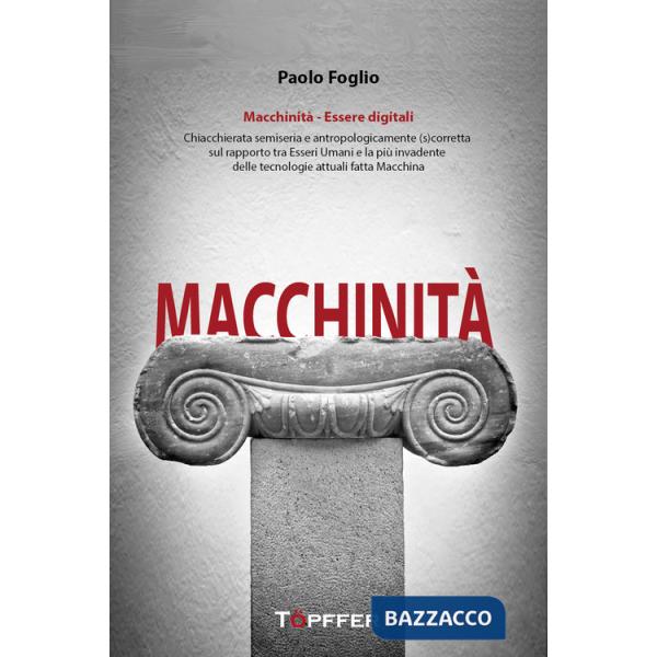 Macchinità. Essere digitali. Chiacchierata semiseria e antropologicamente (s)corretta sul rapporto tra esseri umani e la più inv