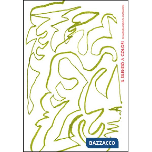 Silenzio a colori di Michelangelo Antonioni. Ediz. italiana e inglese (Il)