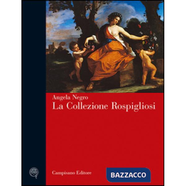 Collezione Rospigliosi. Ediz. illustrata (La)