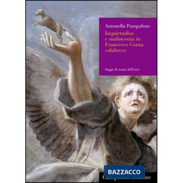 Inquietudine e malinconia in Francesco Cozza calabrese. Ediz. illustrata