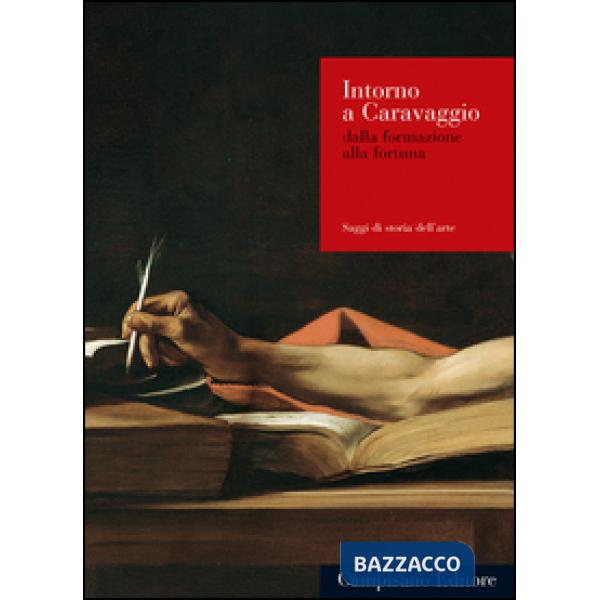 Intorno a Caravaggio. Dalla formazione alla fortuna