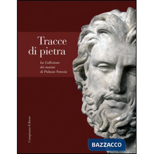Tracce di pietra. La collezione dei marmi di Palazzo Venezia