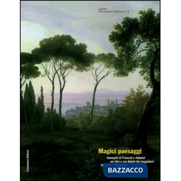 Magici paesaggi. Immagini di Frascati e dintorni nei libri e nei dipinti dei via
