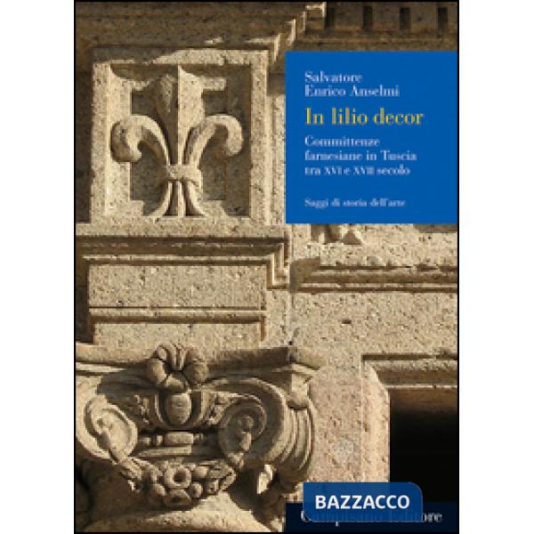In lilio decor. Committenze farnesiane in Tuscia tra XVI e XVII secolo