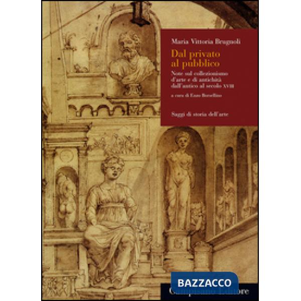Dal privato al pubblico. Note sul collezionismo d'arte e di antichità dall'antic