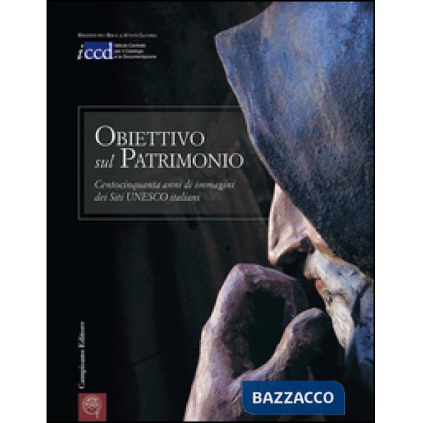 Obiettivo sul patrimonio. Centocinquanta anni di immagini dei siti Unesco italia