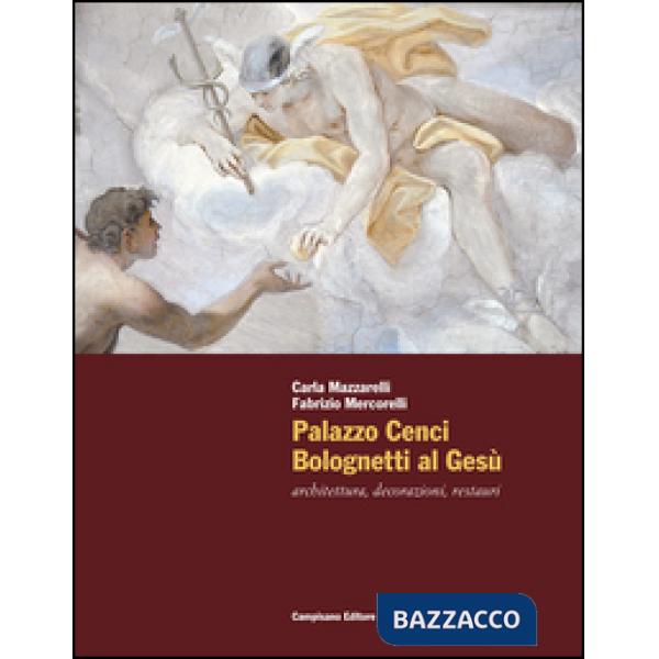 Palazzo Cenci Bolognetti al Gesù. Architettura, decorazioni, restauri