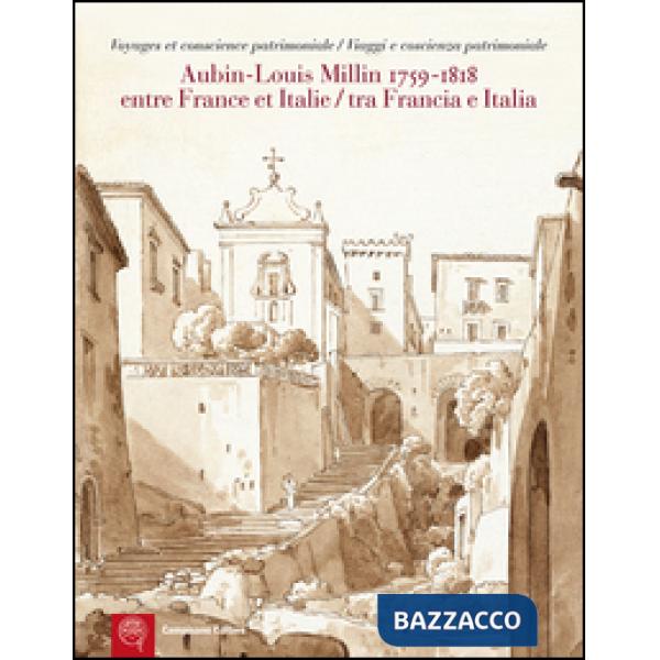 Aubin-Louis Milllin (1759-1818). Entre France et Italie. Voyages et conscience p