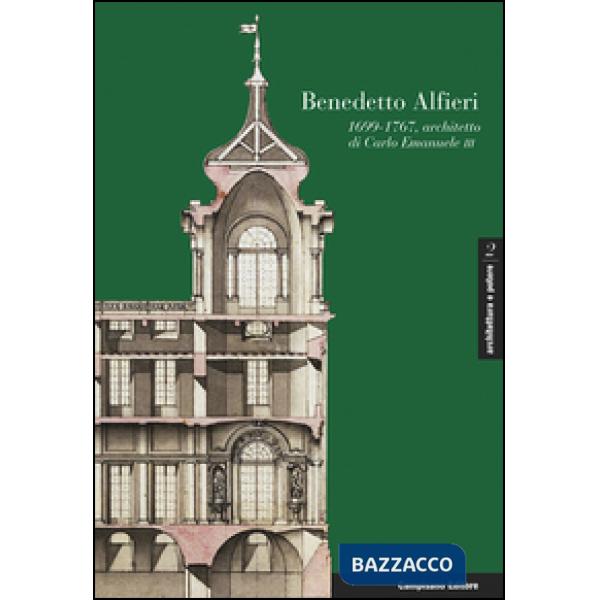Benedetto Alfieri. (1699-1767), architetto di Carlo Emanuele III. Ediz. italiana